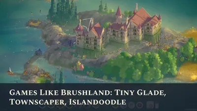 Games Like Brushland: Tiny Glade, Townscaper, Islandoodle