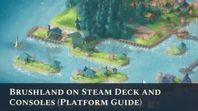 Brushland on Steam Deck and Consoles (Platform Guide)