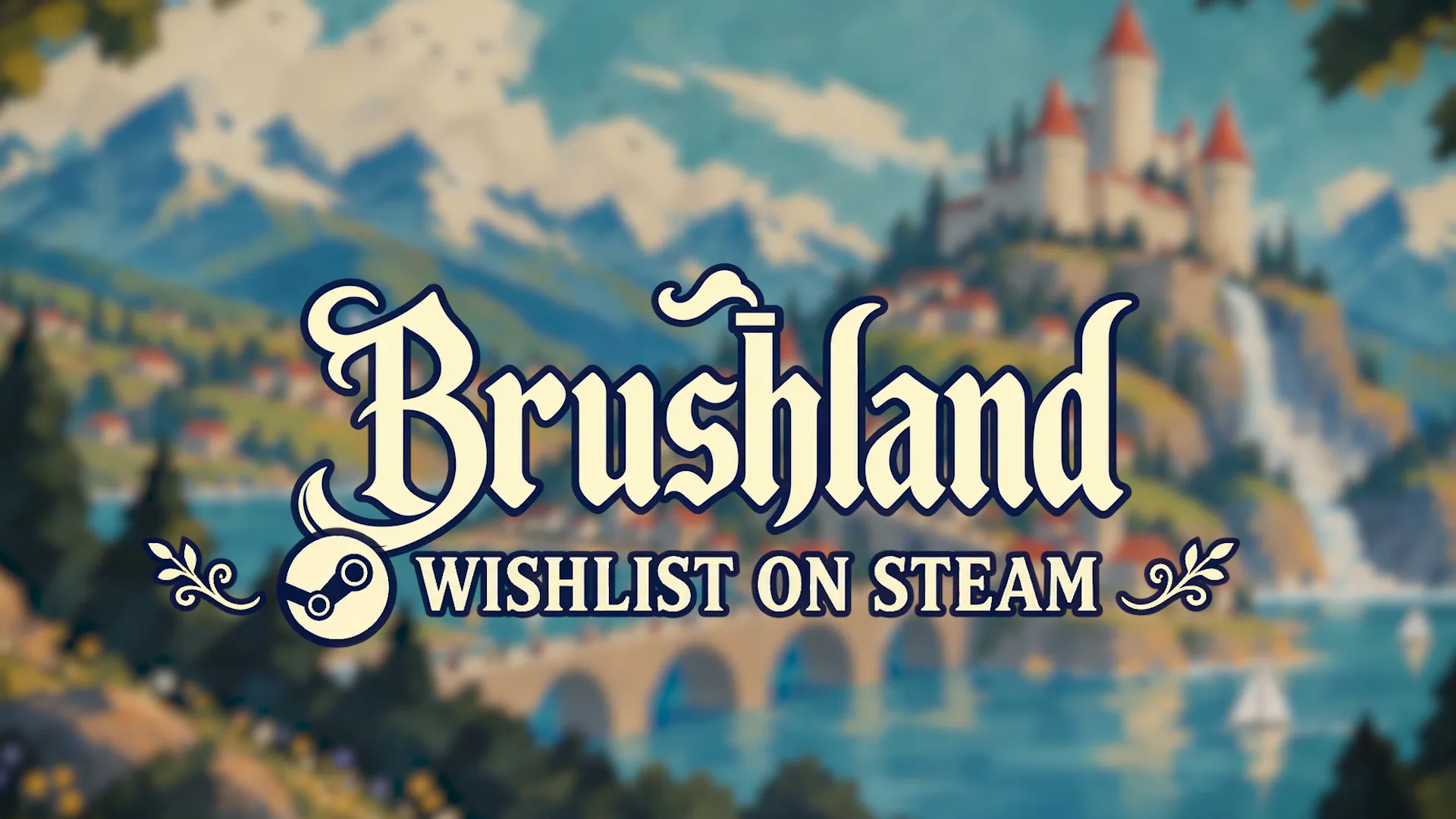 Brushland end card reading Wishlist on Steam with the Steam logo over a painted castle, bridge, and waterfall scene